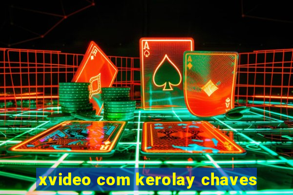 xvideo com kerolay chaves